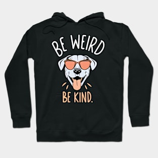 Be Weird, Be Kind. Hoodie